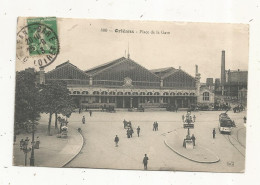 Cp, Chemin De Fer ,LA GARE, 45, ORLEANS, Et Place De La Gare ,tramway, Voyagée 1913 - Stazioni Senza Treni