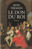 ROSE TREMAIN (Grande-Bretagne) - LE DON DU ROI, Editions De Fallois, 1989, Broché, 380 Pages - Históricos