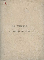 La Chasse à Travers Les Ages- Histoire Anecdotique De La Chasse Chez Les Peuples Anciens Et En France Depuis La Conquête - Chasse/Pêche