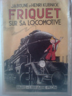 Jaboune & Henri Kubnick - Friquet Sur Sa Locomotive - Illustration D'Erik - Lib. Plon Paris - édition Originale 1936 - Chemin De Fer & Tramway