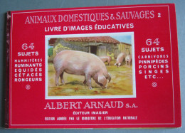 LIVRE D'IMAGES EDUCATIVES N°2  ANIMAUX DOMESTIQUES ET SAUVAGES ALBERT ARNAUD 64 SUJETS CIRCA 1960 - Chromo's