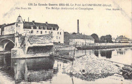 FRANCE - 60 - La Grande Guerre 1914-16 - Le Pont De Compiègne Détruit - Carte Postale Ancienne - Compiegne