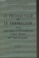 Le Producteur Et Le Travailleur, Leur Portée Ontologique Chez Marx Et Heidegger - Rodrigo Pierre - 1983 - Gesigneerde Boeken