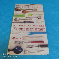 Ludger Fischer - Kleines Lexikon Der Küchenirrtümer - Essen & Trinken