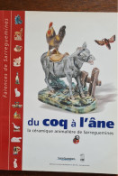 SARREGUEMINES 57 DU COQ A L ANE LA CERAMIQUE ANIMALIÈRE FAÏENCES - Alsace