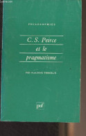 C.S. Peirce Et Le Pragmatisme - "Philosophies" N°45 - Tiercelin Claudine - 1993 - Gesigneerde Boeken