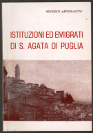 OPUSCOLO STAMPATO NEL 1986 - ISTITUZIONI ED EMIGRATI DI S.AGATA DI PUGLIA  - AUTORE: MICHELE ANTONACCIO  (STAMP273) - Tourisme, Voyages