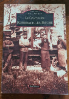 CANTON DE ROHRBACH LES BITCHE PAUS DE BITCHE BITSCHERLAND 57 Mémoires En Images Joël Beck - Alsace