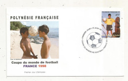 FDC, Premier Jour, POLYNESIE FRANCAISE, TAHITI,  PAPEETE, Coupe Du Monde De FOOTBALL , FRANCE 98, 1998 - Cartas & Documentos