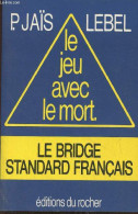 Le Jeu Avec Le Mort- Le Bridge Standard Français - Jaïs, Lebel - 1995 - Giochi Di Società