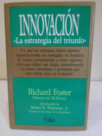 Innovación. La Estrategia Del Triunfo. Richard Foster & Robert H. Waterman, Jr. Editorial Folio. 1987. 317 Pp. - Economia & Business
