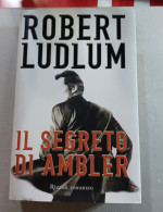 Robert Ludlum. Il Segreto Di Ambler Rizzoli Del 2006 Maggio - Berühmte Autoren