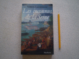 Les Inconnus De La Seine, Paris Et Les Métiers De L'eau Du XIII Au XIX Siècle De Simon Lacordaire. Hachette - Parigi