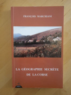 La Géographie Secrète De La Corse. François Marchiani - Corse