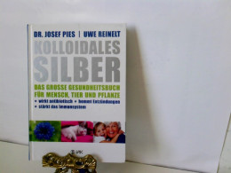Kolloidales Silber: Das Große Gesundheitsbuch Für Mensch, Tier Und Pflanze. Wirkt Antibiotisch, Hemmt Entzündu - Salute & Medicina