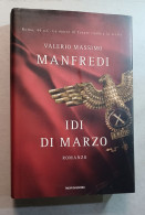 Valerio Massimo Manfredi IDI DI MARZO Mondadori Del 2008 Prima Edizione - Grandi Autori