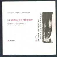 Le Cheval De Mingdao Poèmes Et Calligraphies Chinoises Du Maître Shanshan Sun Avec Dédicace Calligraphiée - Andere & Zonder Classificatie