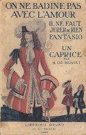 On Ne Badine Pas Avec L'amour / Il Ne Faut Jurer De Rien / Fantasio / Un Caprice De Alfred De Musset (1935) - Autres & Non Classés