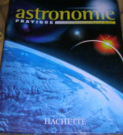 Collection Hachette : Astronomie Pratique Connaître L'Univers Et Observer Le Ciel - Hachette