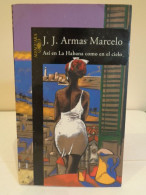 Así En La Habana Como En El Cielo. J.J. Armas Marcelo. Alfaguara. 1998. 485 Pp - Classiques