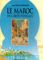 LE MAROC EN CARTES POSTALES  -  Par Jean-Claude Karmazyn Noury  -  Magnifique Iconographie  -  Très Beau Livre - Outre-Mer