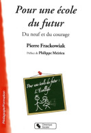 Pour L'école Du Futur : Du Neuf Et Du Courage De Pierre Frackowiak (2009) - Non Classés