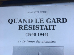 Quand Le Gard Résistait 1940/1944 (Aimé Vielzeuf ) Le Temps Des Pionniers - Languedoc-Roussillon