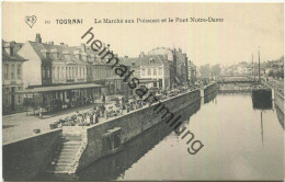 Tournai - Le Marche Aux Poissons Et Le Pont Notre-Dame - Doornik