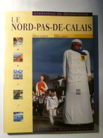 LE NORD PAS DE CALAIS - SAMUEL SADAUNE & PHOTOS SAMUEL DHOTE - ITINERAIRES DE DECOUVERTES - EDITIONS OUEST FRANCE - 2001 - Picardie - Nord-Pas-de-Calais