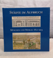 Städte Im Aufbruch. München Und Moskau 1812 - 1914. - 4. 1789-1914