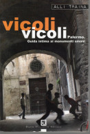 103- Palermo, Vicoli Vicoli, Guida Intima Ai Monumenti Umani Di Alli Traina, Ed. Flaccovio 2008 - Pocket Books