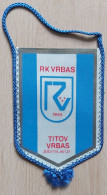 RK VRBAS  Handball Club Titov Vrbas Serbia PENNANT,  ZS 1 KUT - Handball