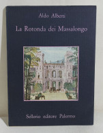 I114409 V Aldo Alberti - La Rotonda Dei Massalongo - Sellerio 1985 I Edizione - Novelle, Racconti