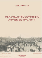Croatian Levantines In Ottoman Istanbul Vjeran Kursar - Balkans - - Midden-Oosten