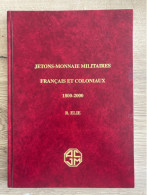 Livre : Les Jetons-Militaires Français Et Coloniaux 1800-2000 R Elie 2006 - Libros & Software