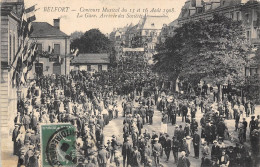 90-BELFORT- CONCOURS MUSICAL DU 15 ET 16 AOUT 1908 LA GARE ARRIVEE DES SOCIETES - Belfort - Stad