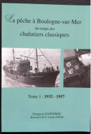 La Pêche à Boulogne-sur-Mer Du Temps Des Chalutiers Classiques, Tome 1 1932-1957 - Schiffe