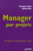 Manager Par Projets. Principes Et Méthodes Pour Réussir : Principes Et Méthodes Pour Réussir De Véronique Ezratty (2006) - Boekhouding & Beheer