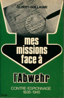 Mes Missions Face à L'Abwehr. Contre-espionnage 1938-1945 De Gilbert Guillaume (1973) - Oud (voor 1960)