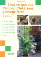 Tout Ce Que Vos Plantes D'intérieur Peuvent Faire Pour : Votre Santé, Votre Bien-être... De Inès Peyret (2004) - Garden