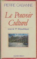 Le Pouvoir Culturel Sous La Ve République De Pierre Cabanne (1981) - Política