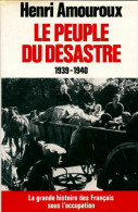 La Grande Histoire Des Français Sous L'occupation Tome I : Le Peuple Du Désastre De Henri Amouroux (1990) - Guerra 1939-45