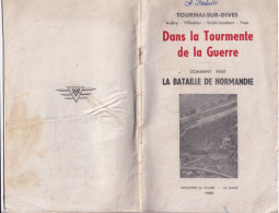 Tournai Sur Dives (Orne 61) Dans La Tourmente De La Guerre - Comment Finit La Bataille De Normandie 1945 - 56 Pages - Guerra 1939-45