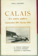 CALAIS   2eme GUERRE MONDIALE. LES ANNEES SOMBRES  SEPTEMBRE 41 FEVRIER 43.   ROBERT CHAUSSOIS - Guerra 1939-45