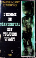 Bernard Heuvelmans Et Boris Porchnev - L'homme De Néanderthal Est Toujours Vivant - Histoire
