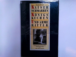 Kaiserschmarren, Königskuchen Und Arme Ritter: Gespräche über Die Geheimnisse Der Fürstlichen Küche - Manger & Boire