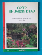 Créer Un Jardin D'eau, Construction, Plantation, Entretien Par Ken Aslet, John Warwick Et Jan Bolders - Garden