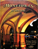 MONTAUBAN La SECRETE. Ph.PLOQUIN, F.Peuriot Et O.Miquel. Editions C.E.D. 2004. - Midi-Pyrénées