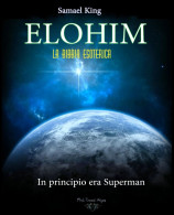 ELOHIM. La Bibbia Esoterica. In Principio Era Superman Di Samael King,  2022,  Blackdiamond Edizioni - Te Identificeren