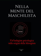 Nella Mente Del Maschilista. Un’indagine Psicologica Sulle Origini Della Misoginia Di Nera Luce,  2021,  Blackdiamond E - Medizin, Psychologie